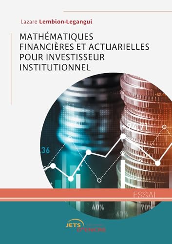 Mathématiques financières et actuarielles pour investisseur institutionnel Mathématiques financières et actuarielles pour investisseur institutionnel von Jets d'Encre