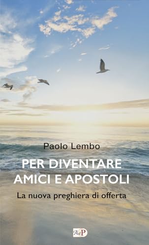 Per diventare amici e apostoli. La nuova preghiera di offerta (Momenti di riflessione) von Apostolato della Preghiera