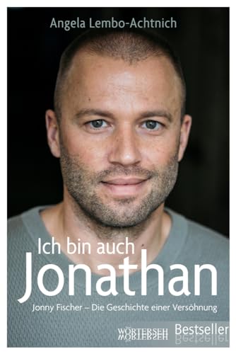 Ich bin auch Jonathan: Jonny Fischer – Die Geschichte einer Versöhnung von Wörterseh Verlag