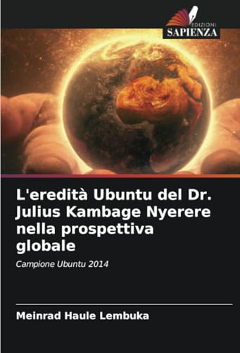 L'eredità Ubuntu del Dr. Julius Kambage Nyerere nella prospettiva globale: Campione Ubuntu 2014 von Edizioni Sapienza