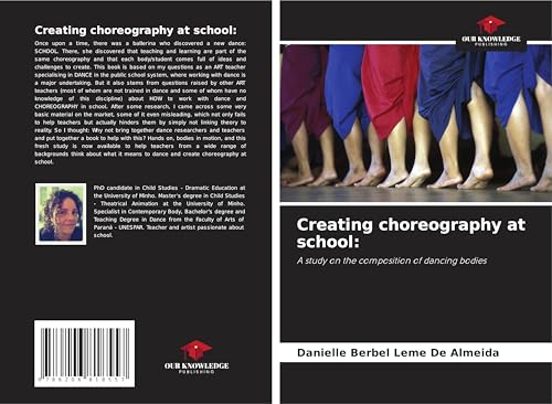 Creating choreography at school:: A study on the composition of dancing bodies von Our Knowledge Publishing