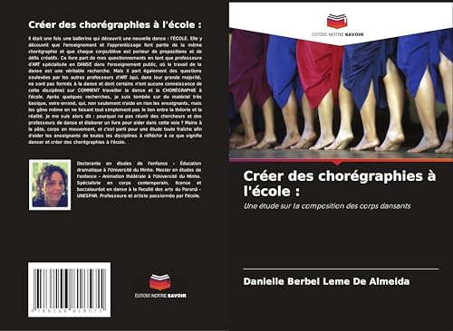 Créer des chorégraphies à l'école :: Une étude sur la composition des corps dansants von Editions Notre Savoir