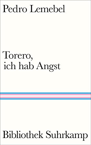 Torero, ich hab Angst: Roman | Der berühmte queere Liebesroman aus Lateinamerika (Bibliothek Suhrkamp) von Suhrkamp Verlag AG