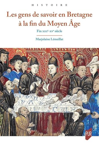 Les gens de savoir en Bretagne à la fin du Moyen Âge: Fin XIIIe-XVe siècle von PU RENNES