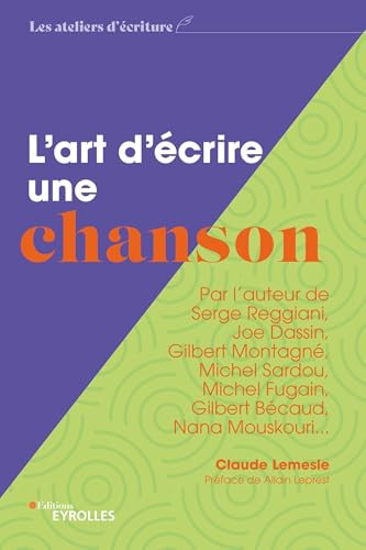 L'art d'écrire une chanson: Par l'auteur de Serge Reggiani, Joe Dassin, Gilbert Montagné, Michel Sardou, Michel Fugain, Gilbert Bécaud, Nana Mouskouri...
