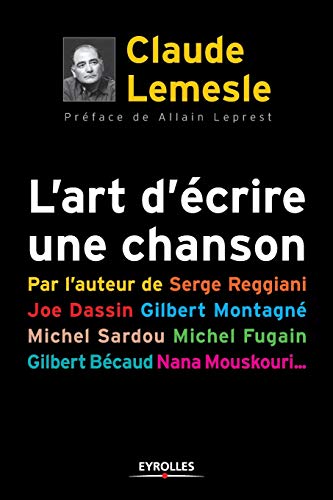 L'art d'écrire une chanson: Par l'auteur de Serge Reggiani, Joe dassin, Gilbert Montagné,Michel Sardou,Michel Fugain,Gilbert Bécaud,Nana Mouskouri...