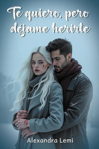 TE QUIERO, PERO DEJAME HERIRTE (Spanish Edition)