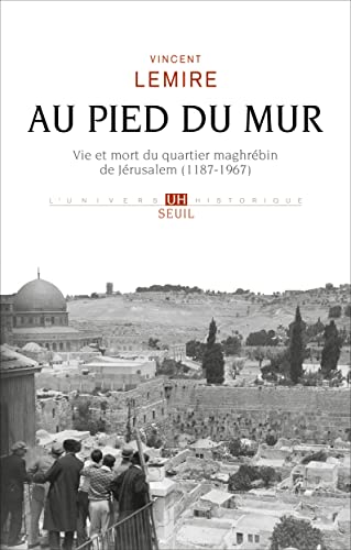Au pied du Mur: Vie et mort du quartier maghrébin de Jérusalem (1187-1967) von SEUIL