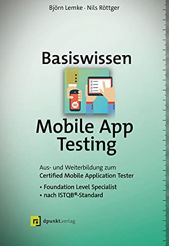 Basiswissen Mobile App Testing: Aus- und Weiterbildung zum Certified Mobile Application Tester – Foundation Level Specialist nach ISTQB®-Standard (iSQI-Reihe) von Dpunkt.Verlag GmbH