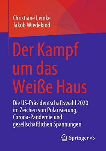 Der Kampf um das Weiße Haus: Die US-Präsidentschaftswahl 2020 im Zeichen von Polarisierung, Corona-Pandemie und gesellschaftlichen Spannungen