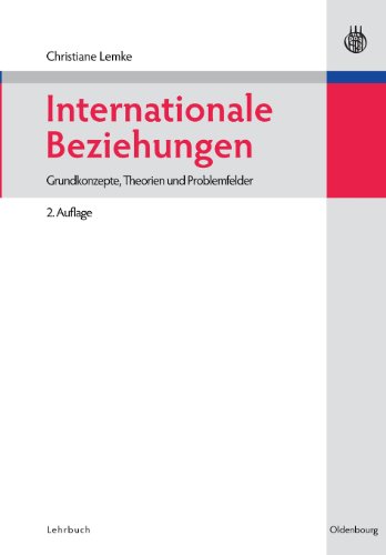 Internationale Beziehungen: Grundkonzepte, Theorien und Problemfelder (Lehr- und Handbücher der Politikwissenschaft) von De Gruyter Oldenbourg