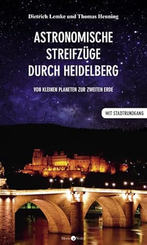 Astronomische Streifzüge durch Heidelberg: Von kleinen Planeten zur zweiten Erde // Reiseführer von Morio Verlag