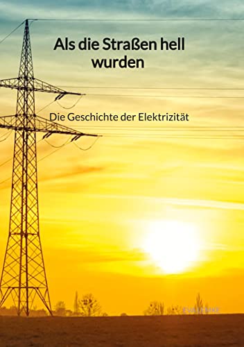 Als die Straßen hell wurden - Die Geschichte der Elektrizität von tredition