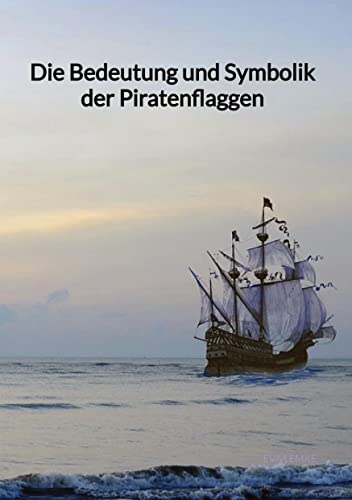Die Bedeutung und Symbolik der Piratenflaggen