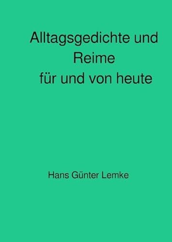 Alltagsgedichte und Reime für und von heute: Alltagsgedichte zum Schmunzeln
