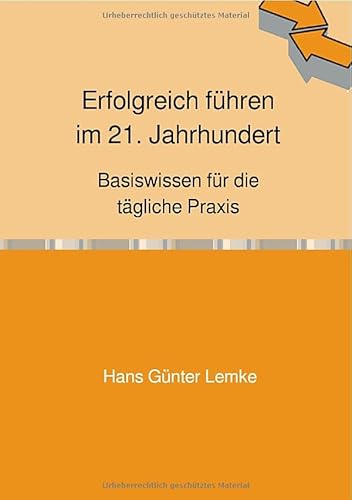 Erfolgreich führen im 21. Jahrhundert: Basiswissen für die tägliche Praxis von epubli