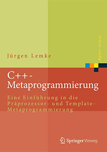 C++-Metaprogrammierung: Eine Einführung in die Präprozessor- und Template-Metaprogrammierung (Xpert.press)