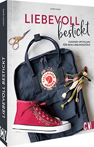 Nachhaltig sticken lernen – Liebevoll bestickt: Fashion-Upcycling für dein Lieblingsstück. Einfach nachhaltig nähen.: Fashion-Upcycling für dein Lieblingsstück. Einfach nachhaltig nähen und sticken. Nachhaltig sticken lernen – Liebevoll bestickt: Fashion-Upcycling für dein Lieblingsstück. Einfach nachhaltig nähen.: Fashion-Upcycling für dein Lieblingsstück. Einfach nachhaltig nähen und sticken.