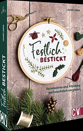 Stickbuch/Stickvorlagen Weihnachten – Festlich bestickt: Accessoires und Kleidung weihnachtlich verzieren