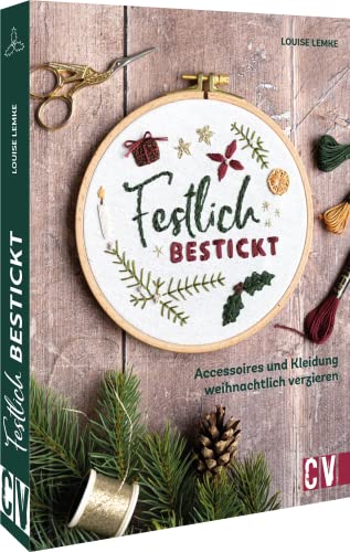Stickbuch/Stickvorlagen Weihnachten – Festlich bestickt: Accessoires und Kleidung weihnachtlich verzieren von Christophorus Verlag