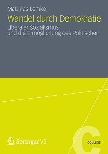 Wandel durch Demokratie - Liberaler Sozialismus und die Ermöglichung des Politischen