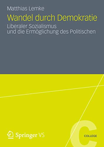 Wandel durch Demokratie - Liberaler Sozialismus und die Ermöglichung des Politischen Wandel durch Demokratie - Liberaler Sozialismus und die Ermöglichung des Politischen