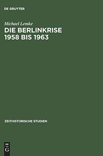 Die Berlinkrise 1958 bis 1963. Interessen und Handlungsspielräume der SED im Ost-West-Konflikt