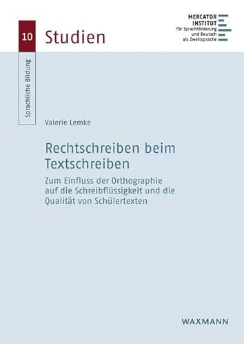 Rechtschreiben beim Textschreiben: Zum Einfluss der Orthographie auf die Schreibflüssigkeit und die Qualität von Schülertexten (Sprachliche Bildung – Studien)