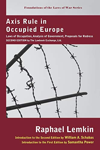 Axis Rule In Occupied Europe: Laws Of Occupation, Analysis Of Government, Proposals For Redress: Laws of Occupation, Analysis of Government, Proposals ... Second Edition by the Lawbook Exchange, Ltd.