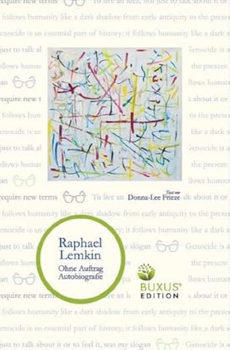 Ohne Auftrag: Die Biographie von Raphael Lemkin: Die Autobiografie von Raphael Lemkin (Literatur und Menschenrechte) von BUXUS EDITION