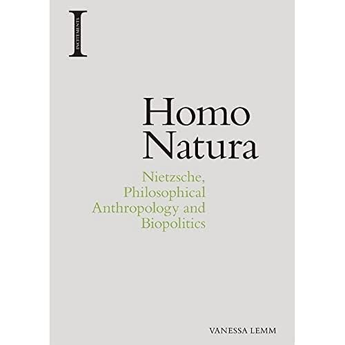 Homo Natura: Nietzsche, Philosophical Anthropology and Biopolitics (Incitements)