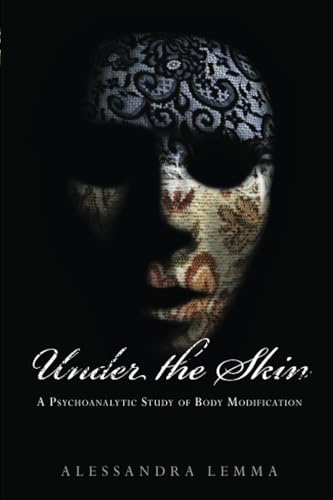 Under the Skin: A Psychoanalytic Study of Body Modification (New Library of Psychoanalysis 'Beyond the Couch') von Routledge