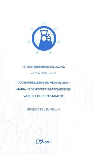 Voorafbeelding en vervulling? Maria in de receptiegeschiedenis van het Oude Testament: 16de Scherpenheuvellezing von Halewijn
