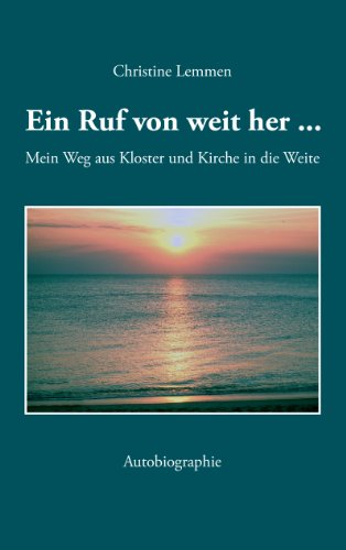 Ein Ruf von weit her: Mein Weg aus Kloster und Kirche in die Weite