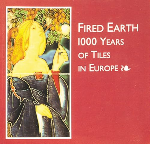 Fired Earth: 1000 Years of Tiles in Europe: 1000 Tears of Tiles in Europe