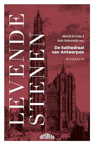Levende stenen: de kathedraal van Antwerpen : biografie von Ertsberg