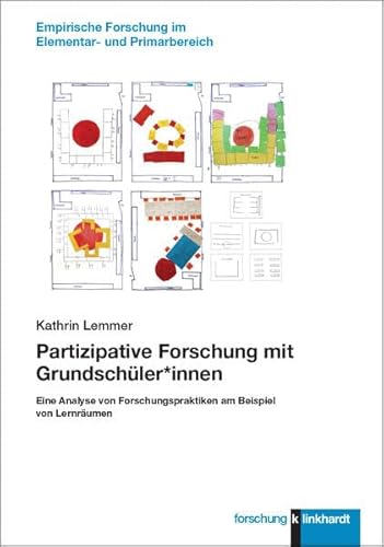 Partizipative Forschung mit Grundschüler*innen: Eine Analyse von Forschungspraktiken am Beispiel von Lernräumen (klinkhardt forschung. Empirische Forschung im Elementar- und Primarbereich) von Verlag Julius Klinkhardt GmbH & Co. KG