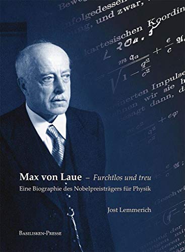 Max von Laue – Furchtlos und treu: Eine Biographie des Nobelpreisträgers für Physik: Eine Biographie des Nobelpreisträgers für Physik / 96 Abbildungen