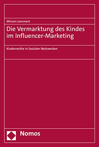 Die Vermarktung des Kindes im Influencer-Marketing: Kinderrechte in Sozialen Netzwerken Die Vermarktung des Kindes im Influencer-Marketing: Kinderrechte in Sozialen Netzwerken
