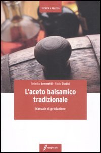 L'aceto balsamico tradizionale. Manuale di produzione (Tecnica & pratica)