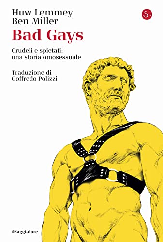 Bad gays. Crudeli e spietati: una storia omosessuale (La cultura)