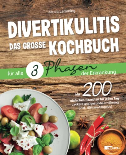 Divertikulitis - Das große Kochbuch für alle 3 Phasen der Erkrankung: Mit 200 einfachen Rezepten für jeden Tag - leckere und gesunde Ernährung (inkl. Nährwertangabe) von Nalunu.