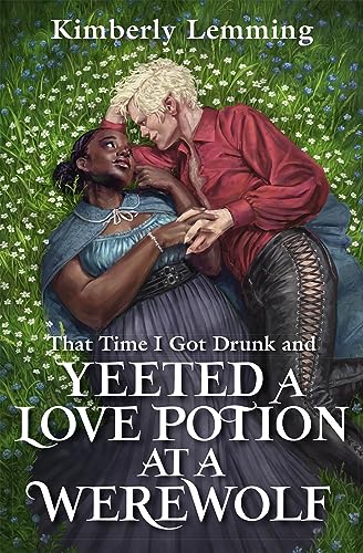 That Time I Got Drunk And Yeeted A Love Potion At A Werewolf: Mead Mishaps 2 von Jo Fletcher Books