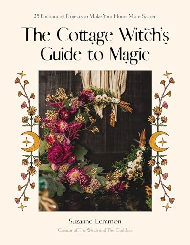 The Cottage Witch's Guide to Magic: 25 Enchanting Projects to Make Your Home More Sacred von Page Street Publishing Co.