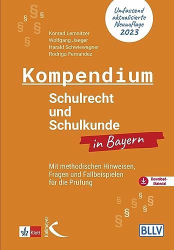 Kompendium Schulrecht und Schulkunde in Bayern: Mit methodischen Hinweisen, Fragen und Fallbeispielen für die Prüfung von Kallmeyer