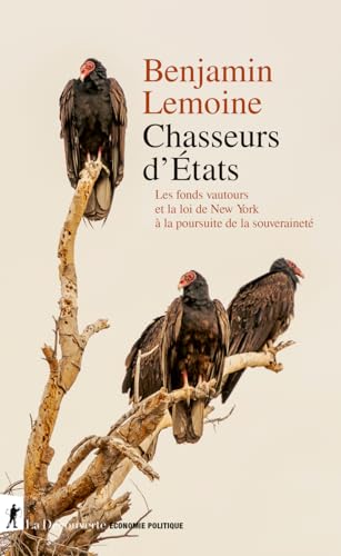 Chasseurs d'États - Les fonds vautour et la loi de New York à l'assaut de la souveraineté: Les fonds vautour et la loi de New York à la poursuite de la souveraineté von LA DECOUVERTE