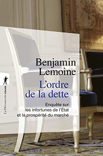 L'ordre de la dette - Enquête sur les infortunes de l'Etat et la prospérité du marché von LA DECOUVERTE