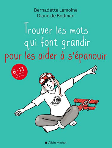 Trouver les mots qui font grandir pour les aider à s'épanouir: 8-13 ans von ALBIN MICHEL