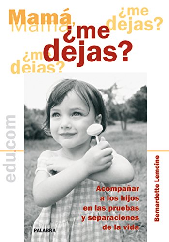 Mamá, ¿me dejas? : acompañar a los hijos en las pruebas y separaciones de la vida (Edu.com) von Ediciones Palabra, S.A.