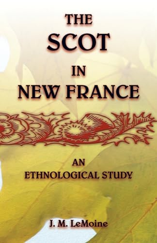 The Scot in New France, An Ethnological Study von Heritage Books Inc.